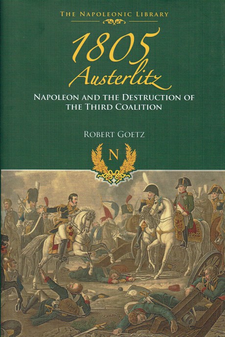 1805 AUSTERLITZ : NAPOLEON AND THE DESTRUCTION OF THE THIRD COALITION