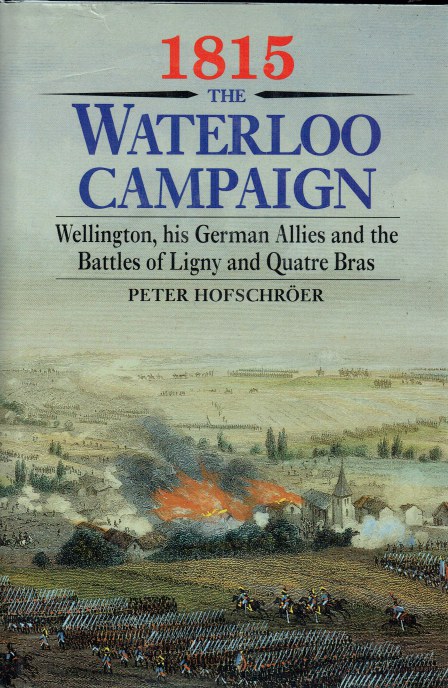1815 THE WATERLOO CAMPAIGN : WELLINGTON, HIS GERMAN ALLIES AND THE BATTLE OF LIGNY AND QUATRE BRAS
