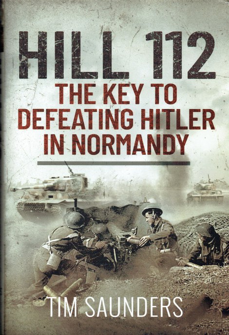HILL 112 : THE KEY TO DEFEATING HITLER IN NORMANDY