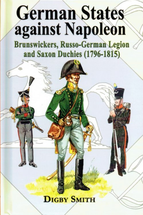 GERMAN STATES AGAINST NAPOLEON : BRUNSWICKERS, RUSSO-GERMAN LEGION AND SAXON DUCHIES (1796-1815)