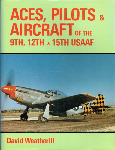 ACES, PILOTS & AIRCRAFT OF THE 9TH, 12TH & 15TH USAAF