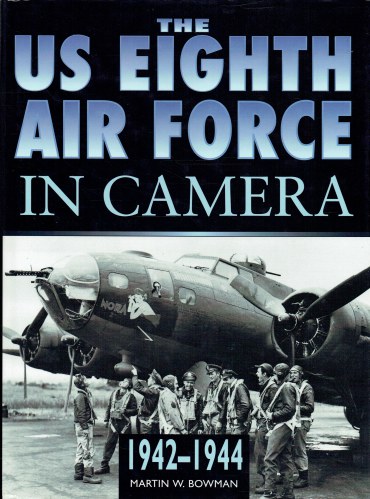 THE US EIGHTH AIR FORCE IN CAMERA - PEARL HARBOR TO D-DAY 1942-1944