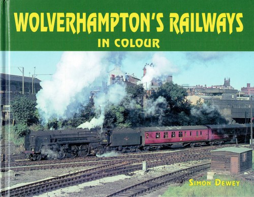 WOLVERHAMPTON'S RAILWAYS IN COLOUR