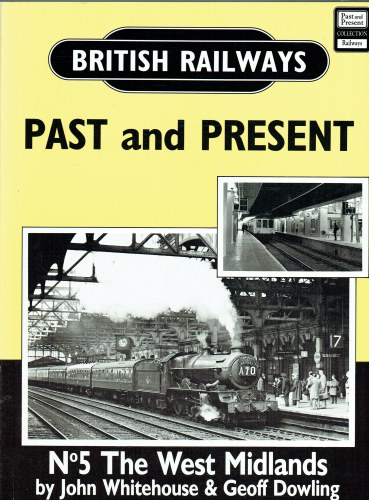 BRITISH RAILWAYS : PAST AND PRESENT NO 5: THE WEST MIDLANDS
