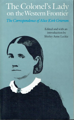 THE COLONEL'S LADY ON THE WESTERN FRONTIER : THE CORRESPONDENCE OF ALICE KIRK GRIERSON