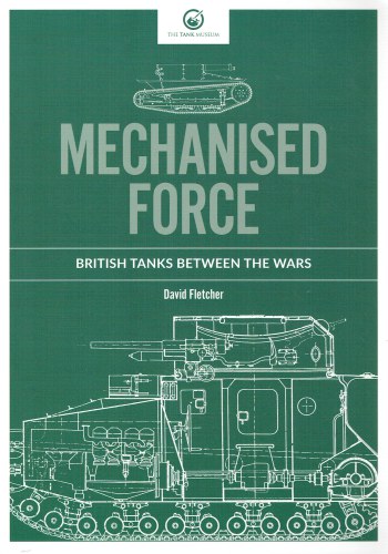 MECHANISED FORCE : BRITISH TANKS BETWEEN THE WARS