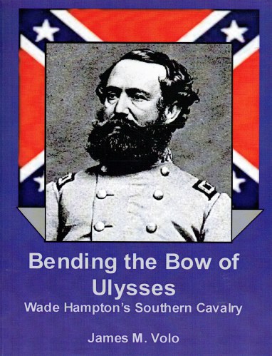 BENDING THE BOW OF ULYSSES : WADE HAMPTON'S SOUTHERN CAVALRY