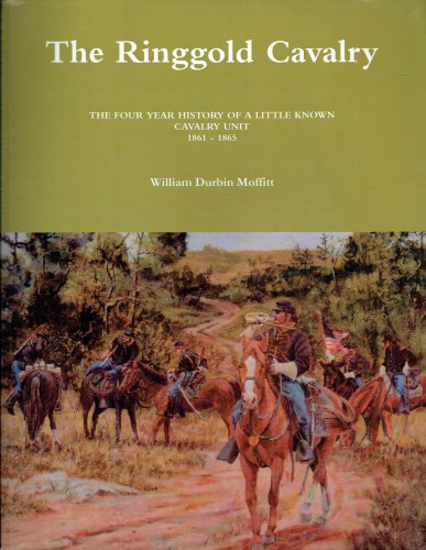 THE RINGGOLD CAVALRY : THE FOUR YEAR HISTORY OF A LITTLE KNOWN CAVALRY UNIT 1861-1865