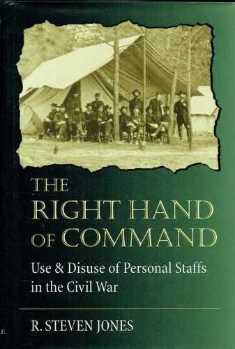 THE RIGHT HAND OF COMMAND : USE & DISUSE OF PERSONAL STAFFS IN THE CIVIL WAR
