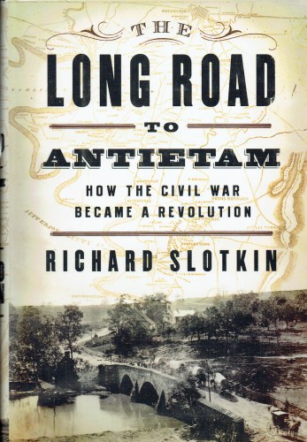 THE LONG ROAD TO ANTIETAM : HOW THE CIVIL WAR BECAME A REVOLUTION