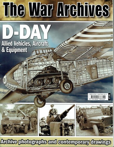 Image for THE WAR ARCHIVES: ALLIED VEHICLES, AIRCRAFT AND EQUIPMENT OF D-DAY THE WAR ARCHIVES: ALLIED VEHICLES, AIRCRAFT AND EQUIPMENT OF D-DAY