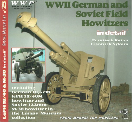 SPECIAL MUSEUM LINE NO.25: WWII GERMAN AND SOVIET FIELD HOWITZERS IN DETAIL