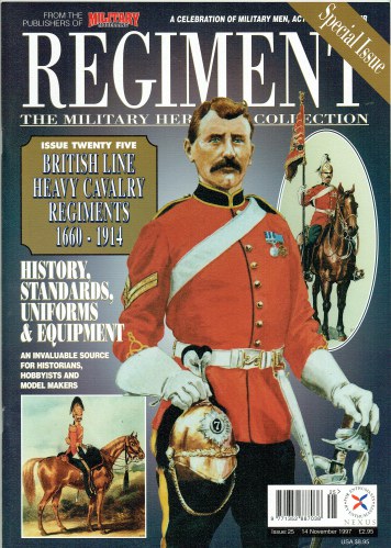 REGIMENT: ISSUE TWENTY FIVE - BRITISH LINE HEAVY CAVALRY REGIMENTS 1660-1914