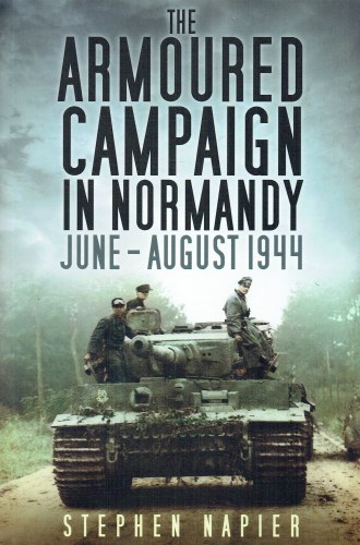 THE ARMOURED CAMPAIGN IN NORMANDY : JUNE - AUGUST 1944