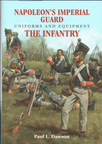 NAPOLEON'S IMPERIAL GUARD UNIFORMS AND EQUIPMENT : THE INFANTRY