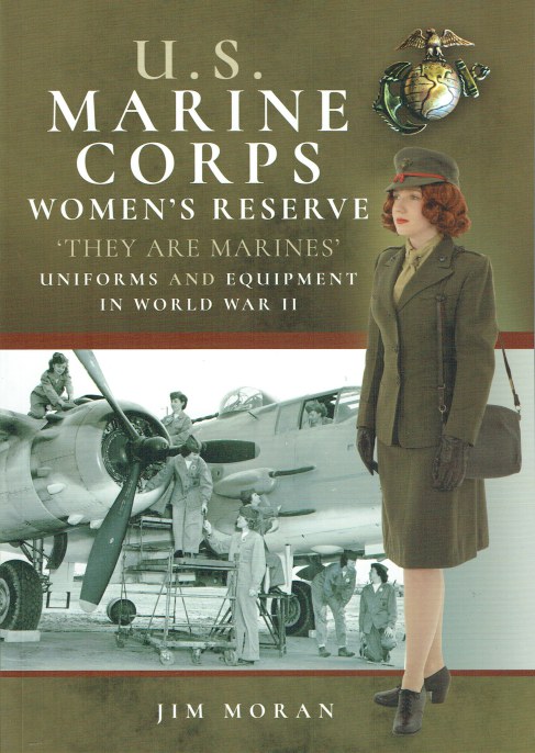 US MARINE CORPS WOMEN'S RESERVE 'THEY ARE MARINES' : UNIFORMS AND EQUIPMENT IN WORLD WAR II (SIGNED COPY)