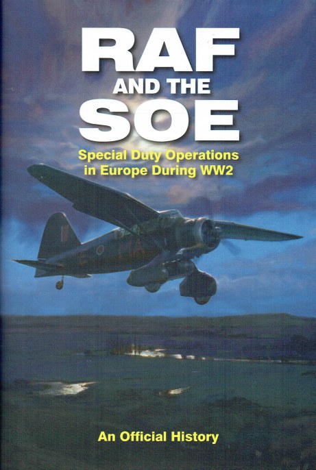 RAF AND THE SOE : SPECIAL DUTY OPERATIONS IN EUROPE DURING WW2 : AN OFFICIAL ACCOUNT
