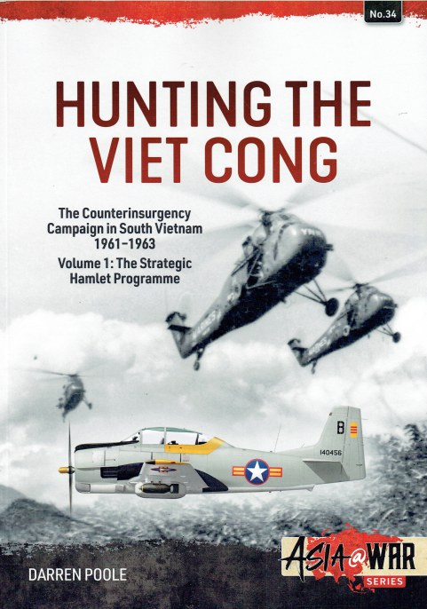 HUNTING THE VIET CONG : THE COUNTERINSURGENCY CAMPAIGN IN SOUTH VIETNAM 1961-1963 : VOLUME 1: THE STRATEGIC HAMLET PROGRAMME