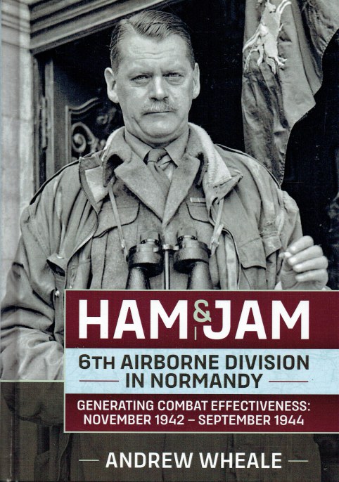 HAM & JAM : 6TH AIRBORNE DIVISION IN NORMANDY - GENERATING COMBAT EFFECTIVENESS: NOVEMBER 1942 - SEPTEMBER 1944