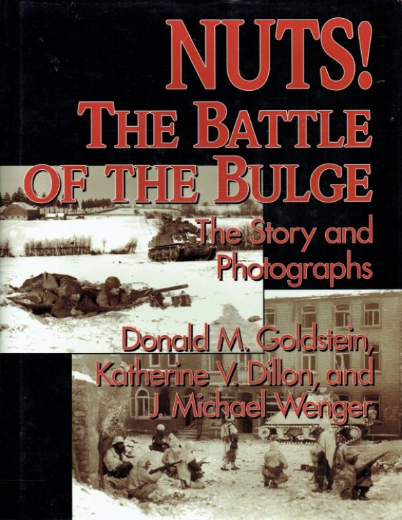 NUTS! THE BATTLE OF THE BULGE : THE STORY AND PHOTOGRAPHS