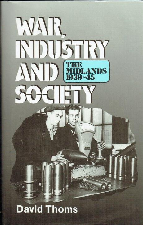 WAR, INDUSTRY AND SOCIETY : THE MIDLANDS 1939-45