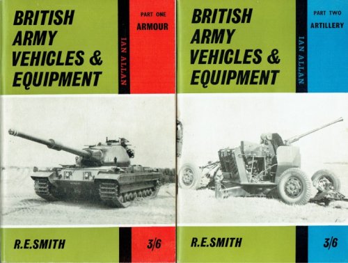 BRITISH ARMY VEHICLES AND EQUIPMENT: PART ONE: ARMOUR + PART TWO: ARTILLERY (TWO VOLUME SET)