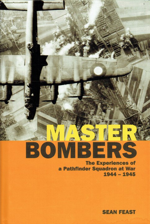 MASTER BOMBERS : THE EXPERIENCES OF A PATHFINDER SQUADRON AT WAR, 1944-1945
