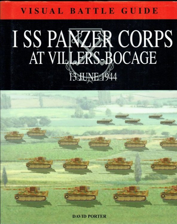 VISUAL BATTLE GUIDE: I SS PANZER CORPS AT VILLERS BOCAGE, 13 JUNE 1944