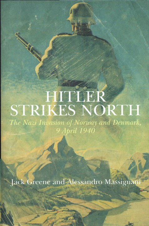 HITLER STRIKES NORTH : THE NAZI INVASION OF NORWAY AND DENMARK, 9 APRIL 1940