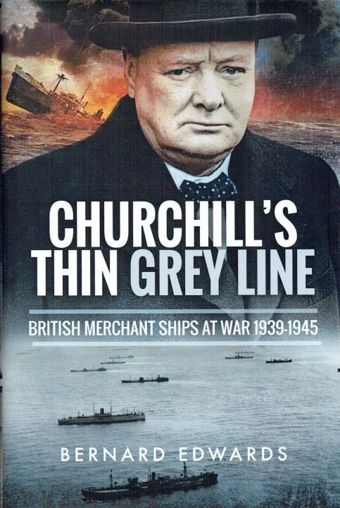 CHURCHILL'S THIN GREY LINE : BRITISH MERCHANT SHIPS AT WAR 1939-1945