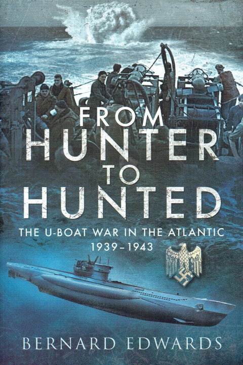 FROM HUNTER TO HUNTED : THE U-BOAT WAR IN THE ATLANTIC 1939-1943