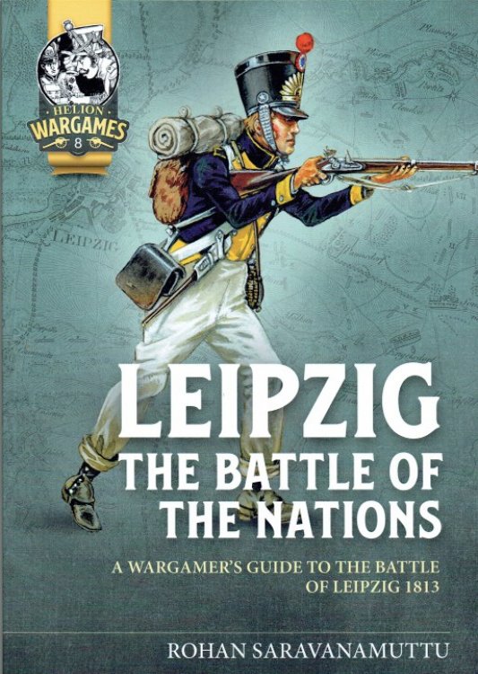 LEIPZIG, THE BATTLE OF THE NATIONS : A WARGAMER'S GUIDE TO THE BATTLE OF LEIPZIG 1813
