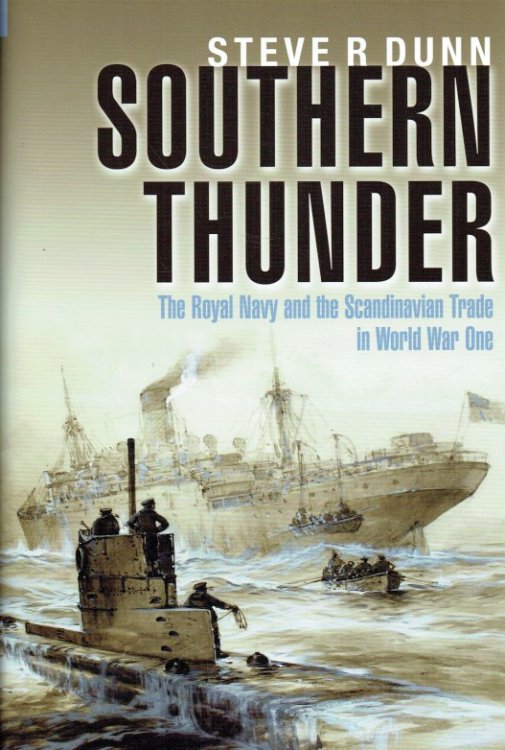 SOUTHERN THUNDER : THE ROYAL NAVY AND THE SCANDINAVIAN TRADE IN WORLD WAR ONE