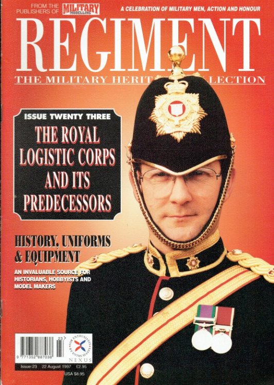 REGIMENT: ISSUE TWENTY THREE - THE ROYAL LOGISTIC CORPS AND ITS PREDECESSORS