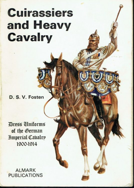 CUIRASSIERS AND HEAVY CAVALRY: DRESS UNIFORMS OF THE GERMAN IMPERIAL CAVALRY 1900-1914