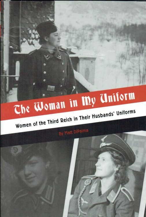 THE WOMAN IN MY UNIFORM : WOMEN OF THE THIRD REICH IN THEIR HUSBANDS' UNIFORM