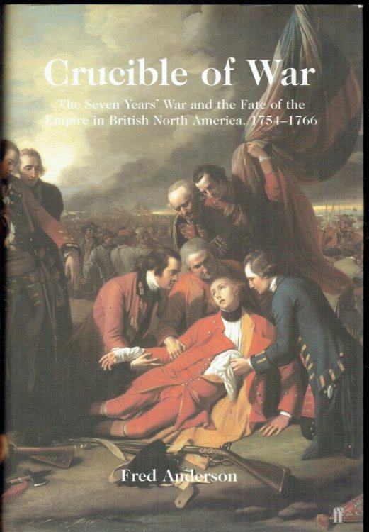 CRUCIBLE OF WAR : THE SEVEN YEARS' WAR AND THE FATE OF EMPIRE IN BRITISH NORTH AMERICA, 1754-1766