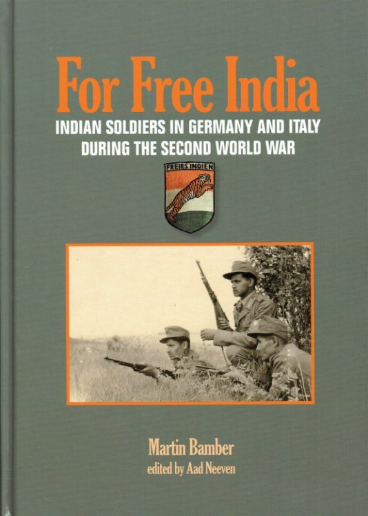FOR FREE INDIA : INDIAN SOLDIERS IN GERMANY AND ITALY DURING THE SECOND WORLD WAR (SIGNED COPY)