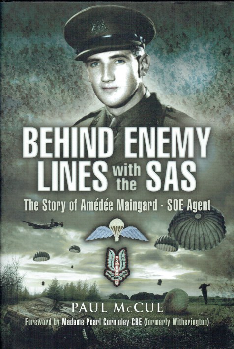 BEHIND ENEMY LINES WITH THE SAS : AMEDEE MAINGARD, CODE NAME 'SAM', SOE AGENT IN FRANCE 1943-1944