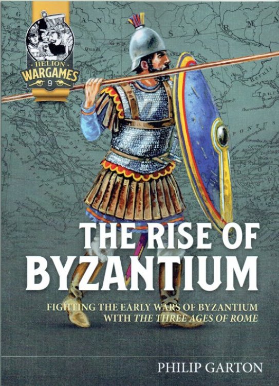 THE RISE OF BYZANTIUM : FIGHTING THE EARLY WARS OF BYZANTIUM WITH THE THREE AGES OF ROME