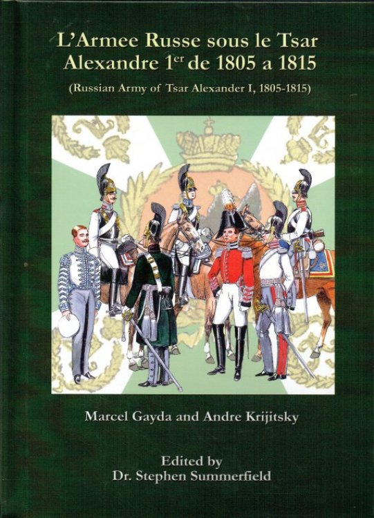 LARMEE RUSSE SOUS LE TSAR ALEXANDRE 1ER DE 1805 A 1815 (RUSSIAN ARMY OF TSAR ALEXANDER I, 1805-1815)