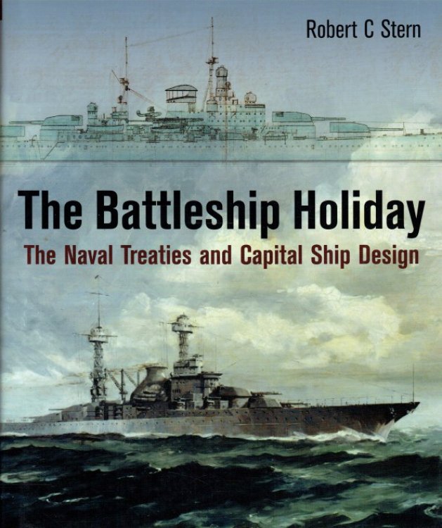 THE BATTLESHIP HOLIDAY : THE NAVAL TREATIES AND CAPITAL SHIP DESIGN