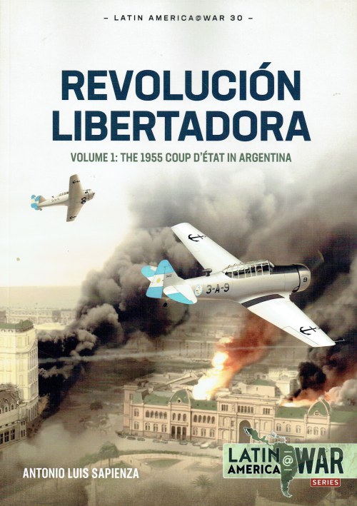 REVOLUCION LIBERTADORA VOLUME 1: THE 1955 COUP D'ETAT IN ARGENTINA
