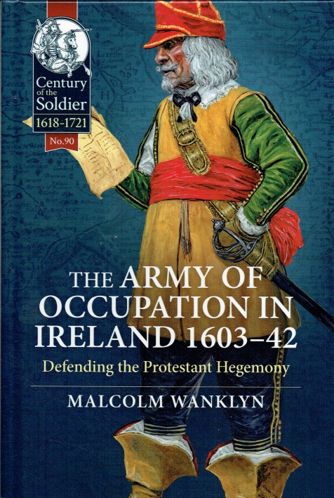 THE ARMY OF OCCUPATION IN IRELAND 1603-42 : DEFENDING THE PROTESTANT HEGEMONY