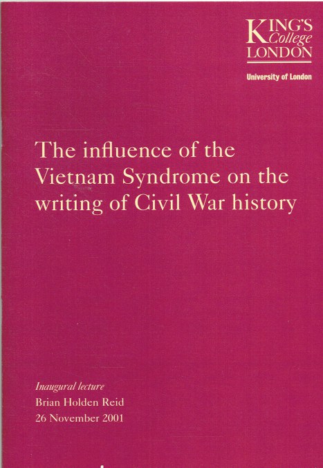 KING'S COLLEGE LONDON INAUGURAL LECTURE: THE INFLUENCE OF THE VIETNAM SYNDROME ON THE WRITING OF CIVIL WAR HISTORY