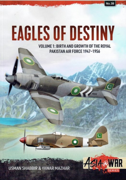 EAGLES OF DESTINY VOLUME 1: BIRTH AND GROWTH OF THE ROYAL PAKISTAN AIR FORCE 1947-1955