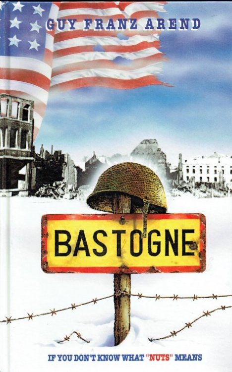 THE BATTLE FOR BASTOGNE 'IF YOU DON'T KNOW WHAT NUTS MEANS' : A CHRONOLOGY OF THE BATTLE FOR BASTOGNE WITH COMMENTS