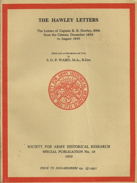 THE HAWLEY LETTERS : THE LETTERS OF CAPTAIN R.B. HAWLEY, 89TH FROM THE CRIMEA, DECEMBER 1854 TO AUGUST 1856