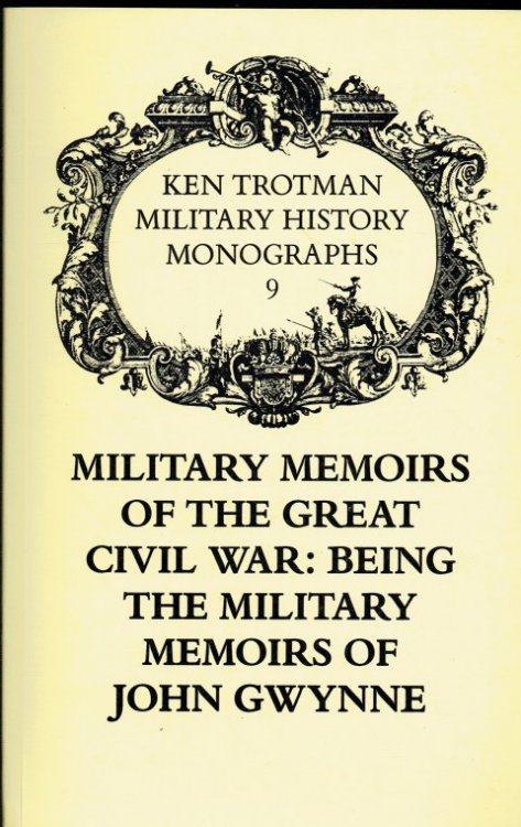 MILITARY MEMOIRS OF THE GREAT CIVIL WAR : BEING THE MILITARY MEMOIRS OF JOHN GWYNNE