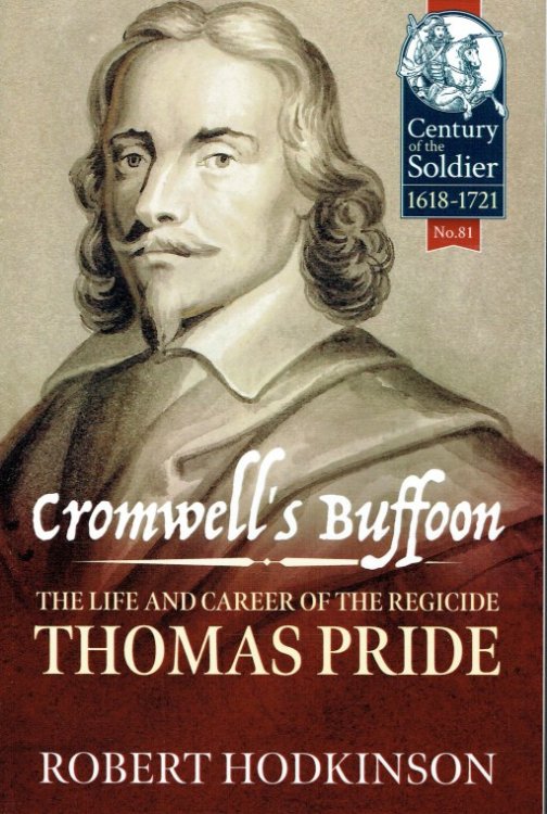 CROMWELL'S BUFFOON : THE LIFE AND CAREER OF THE REGICIDE THOMAS PRIDE